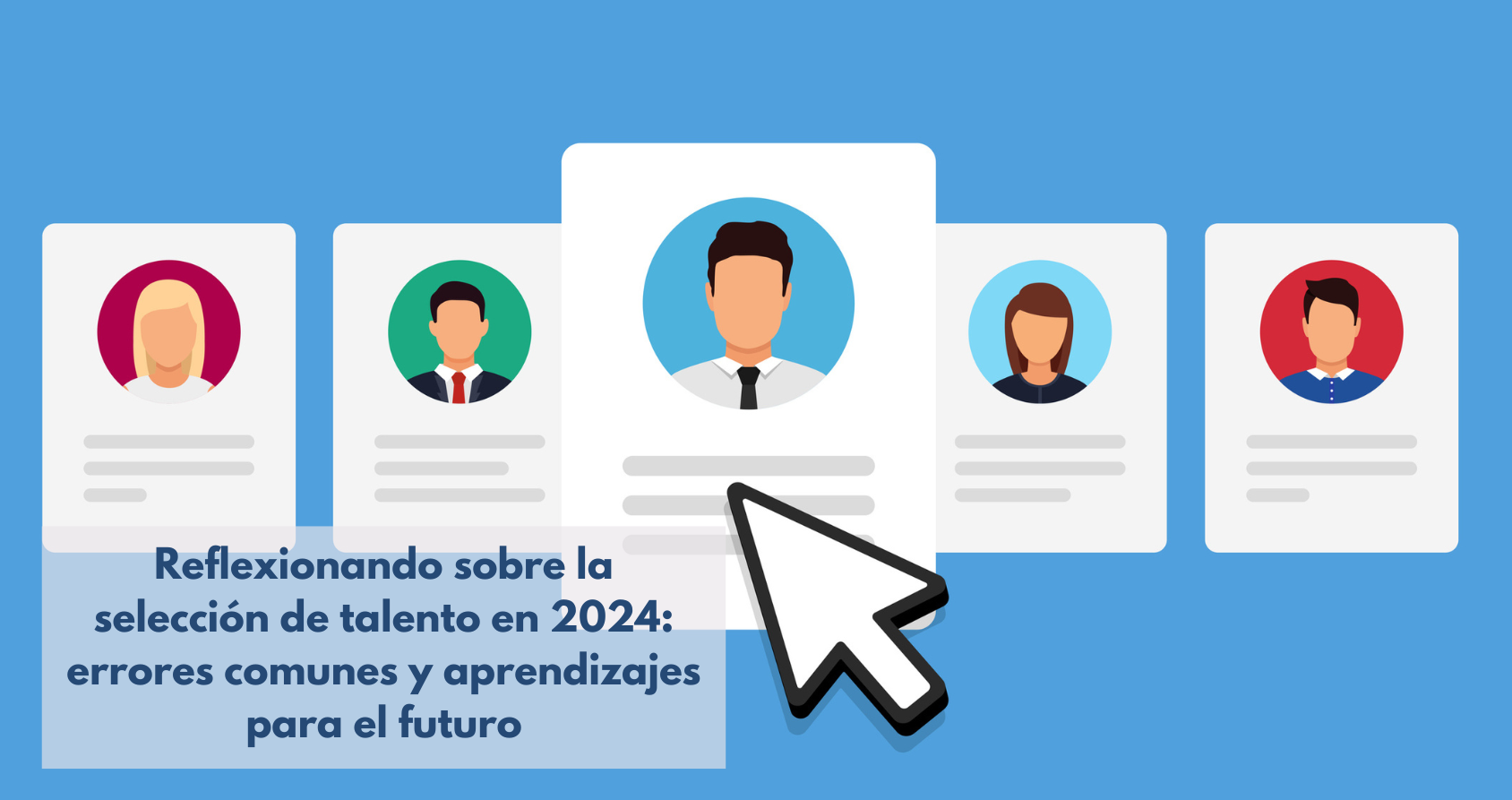 Los errores más comunes en la selección de talento en 2024 y cómo solucionarlos